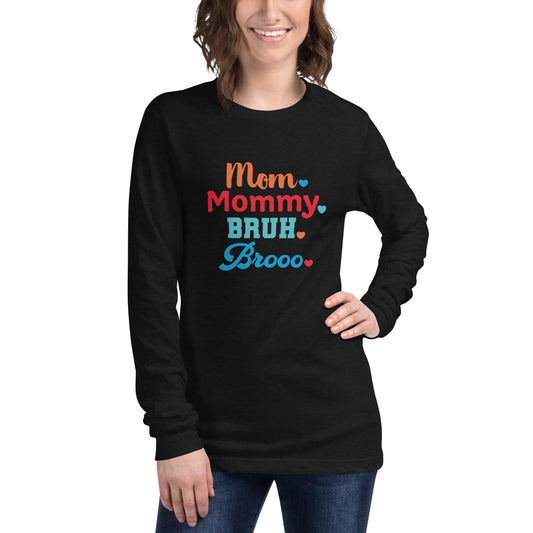 Mom, Mommy, Bruh, Broo Unisex Long Sleeve Tee